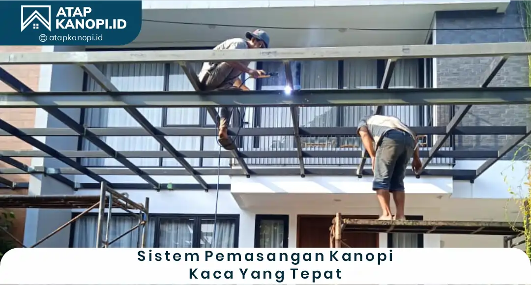 04 Sistem Pemasangan Kanopi Kaca Yang Tepat
