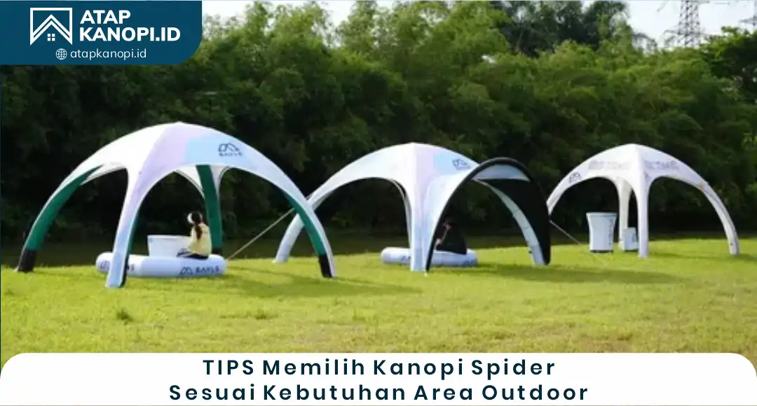 Tips Memilih Kanopi Spider Sesuai Kebutuhan Area Outdoor