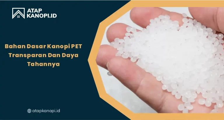 Bahan Dasar Kanopi PET Transparan dan Daya Tahannya