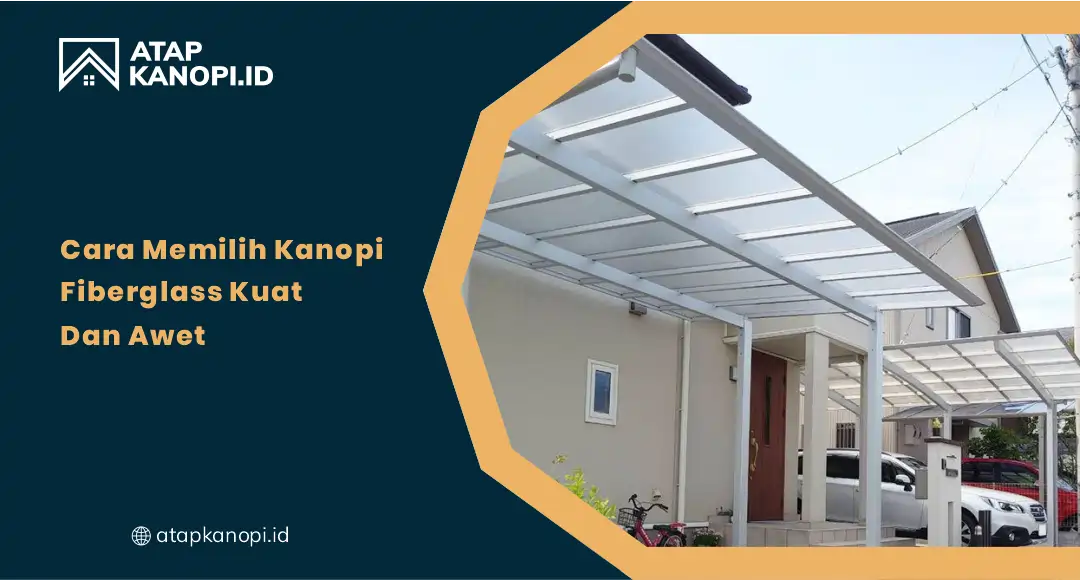 01 Cara Memilih Kanopi Fiberglass Kuat dan Awet