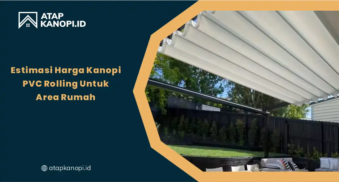 01 Estimasi Harga Kanopi PVC Rolling untuk Area Rumah