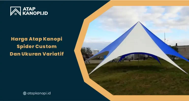 Harga Atap Kanopi Spider Custom dan Ukuran Variatif