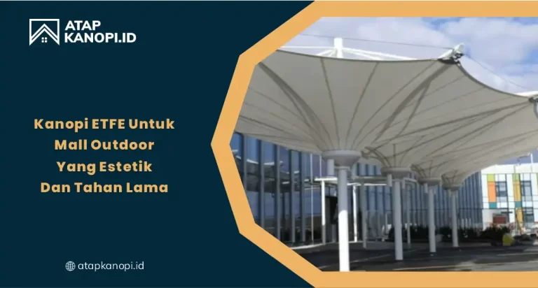 01 Kanopi ETFE untuk Mall Outdoor yang Estetik dan Tahan Lama