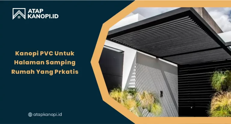 Kanopi PVC untuk Halaman Samping Rumah yang Praktis
