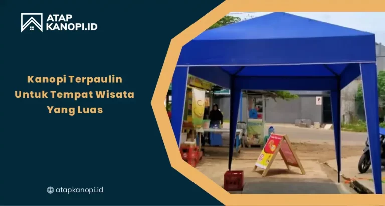 Kanopi Tarpaulin untuk Tempat Wisata yang Luas