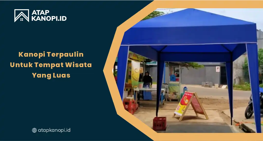 01 Kanopi Terpaulin Untuk Tempat Wisata Yang Luas
