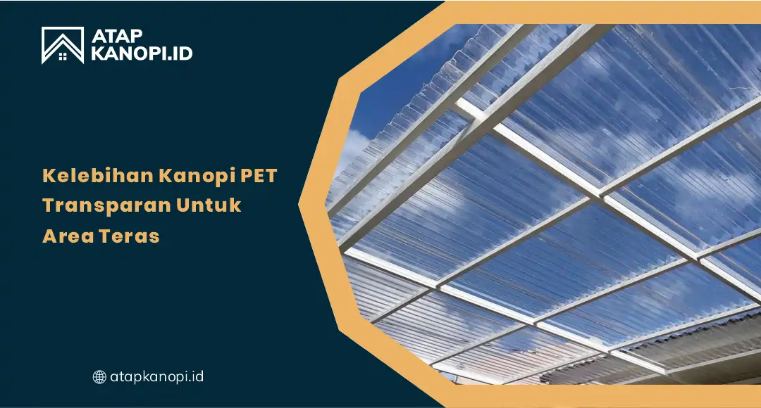 01 Kelebihan Kanopi PET Transparan untuk Area Teras