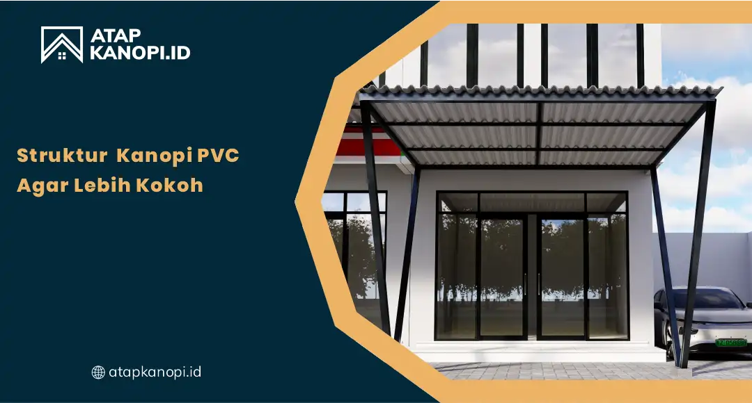 Struktur Rangka Kanopi PVC agar Lebih Kokoh