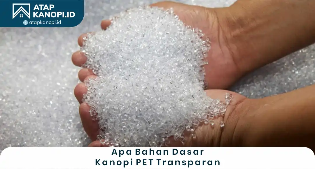 Apa Bahan Dasar Kanopi PET Transparan