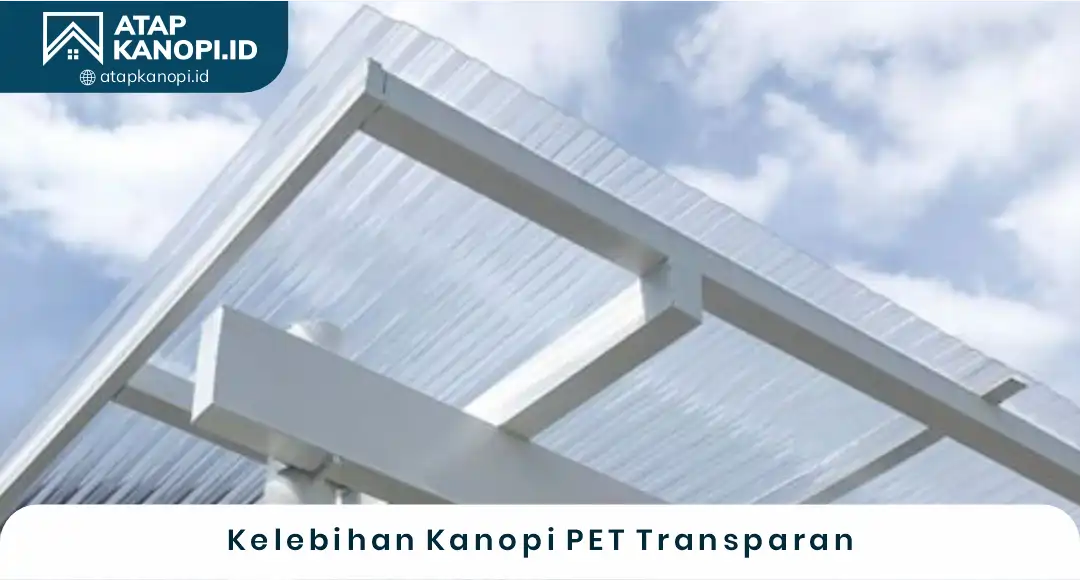 02 Kelebihan Kanopi PET Transparan