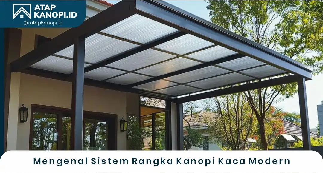02 Mengenal Sistem Rangka Kanopi Kaca Modern
