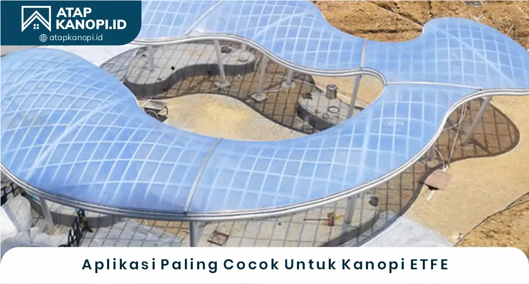 03 Aplikasi Paling Cocok Untuk Kanopi ETFE