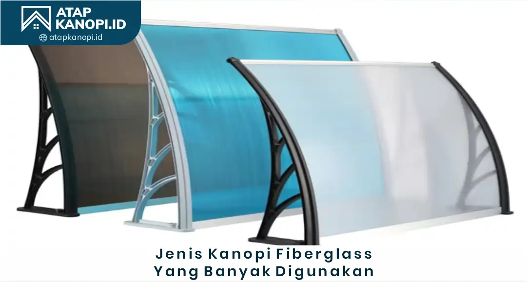 03 Jenis Kanopi Fiberglass yang Banyak Digunakan