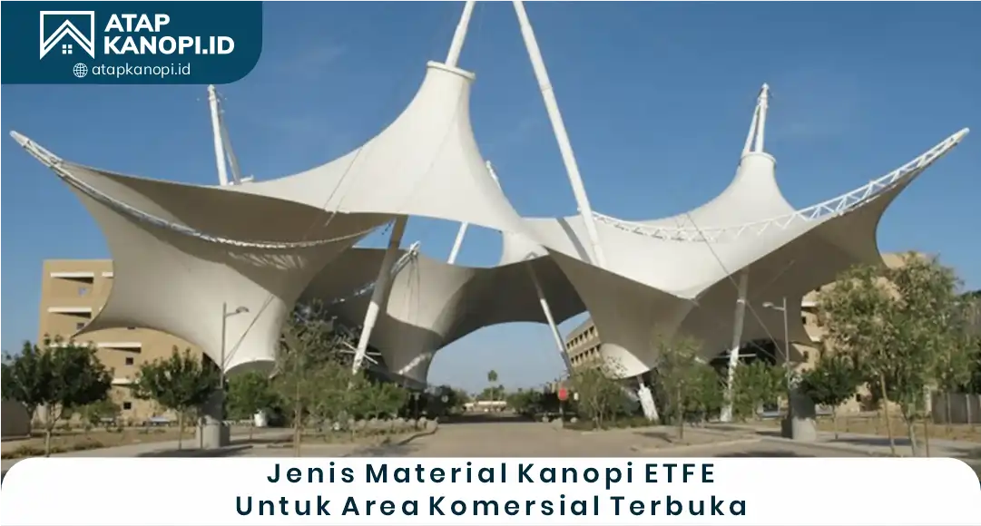 03 Jenis Material kanopi ETFE untuk Area Komersial Terbuka