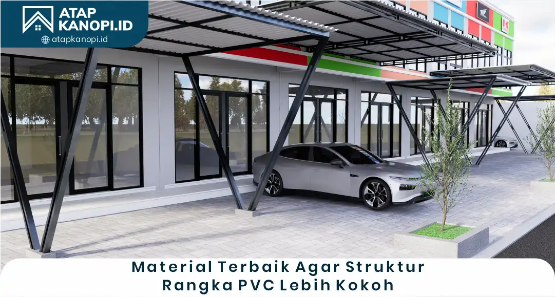 Material Terbaik Agar Struktur Rangka PVC Lebih Kokoh