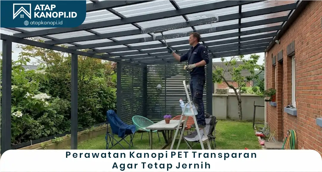 03 Perawatan Kanopi PET Transparan agar Tetap Jernih