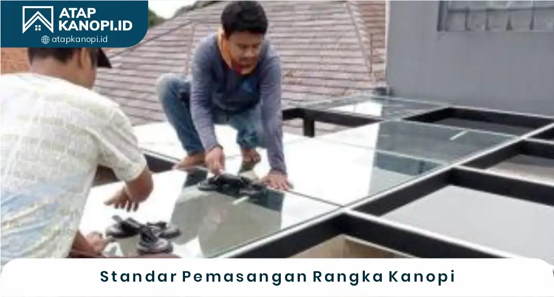03 Standar Pemasangan Rangka Kanopi