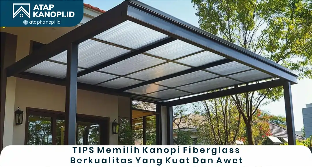 03 Tips Memilih Kanopi Fiberglass Berkualitas yang Kuat dan Awet
