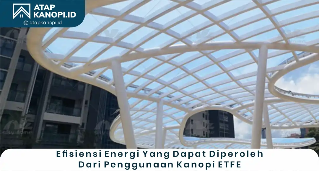 04 Efisiensi Energi yang Dapat Diperoleh dari Penggunaan Kanopi ETFE