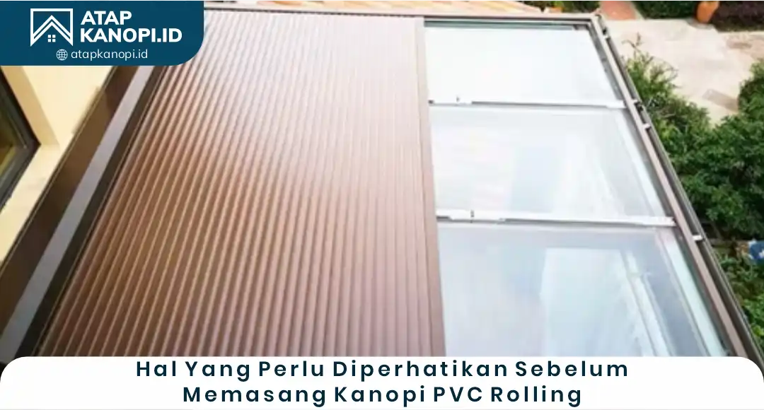 04 Hal yang Perlu Diperhatikan Sebelum Memasang Kanopi PVC Rolling