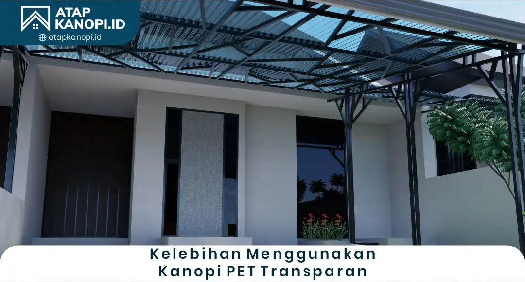 Kelebihan Menggunakan Kanopi PET Transparan