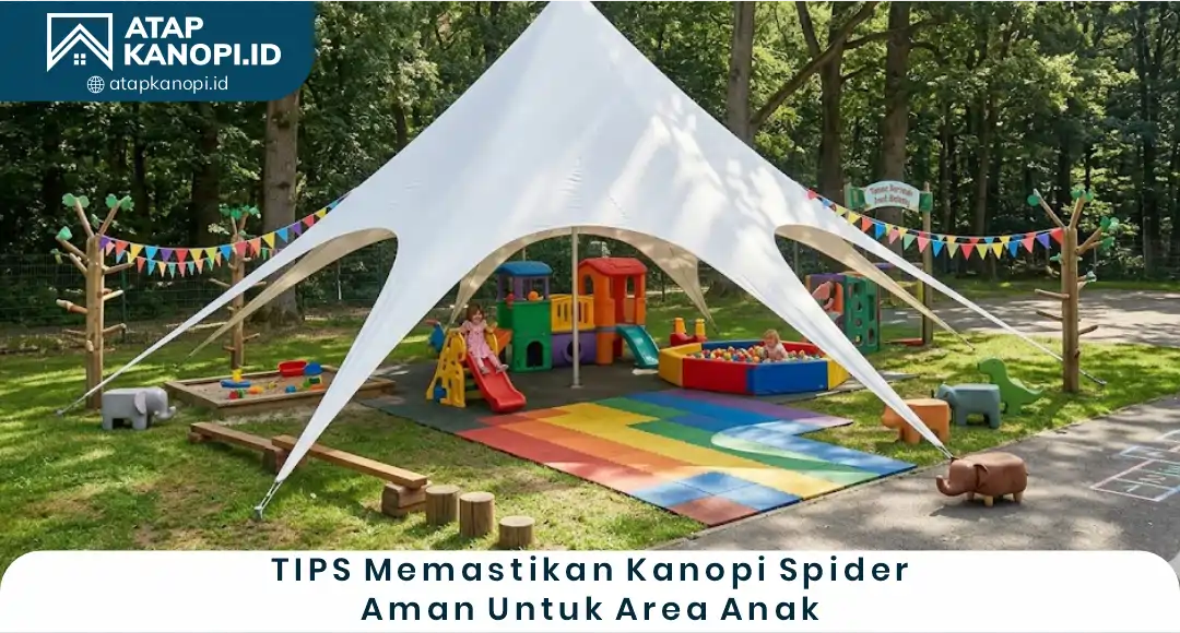04 Tips Memastikan Kanopi Spider Aman untuk Area Anak