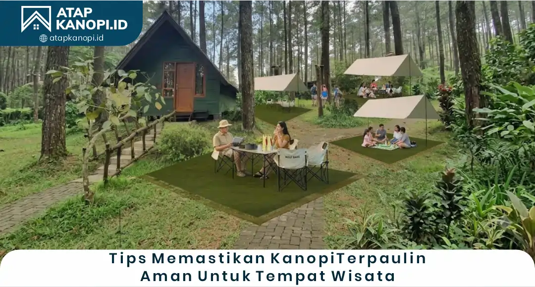 04 Tips Memastikan Kanopi Tarpaulin Aman untuk Tempat Wisata
