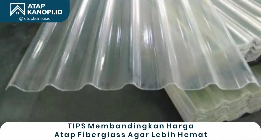 04 Tips Membandingkan Harga Atap Fiberglass agar Lebih Hemat