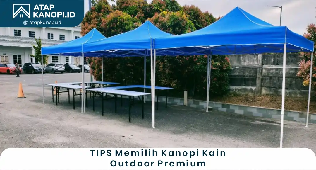 Tips Memilih Kanopi Kain Outdoor Premium
