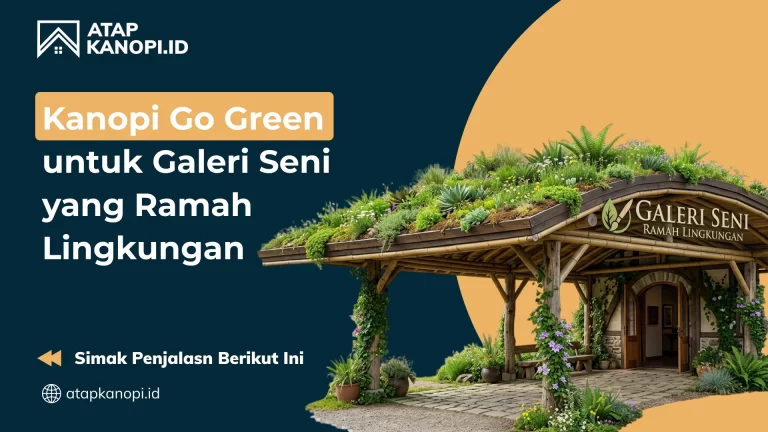 Kanopi Go Green untuk Galeri Seni yang Ramah Lingkungan