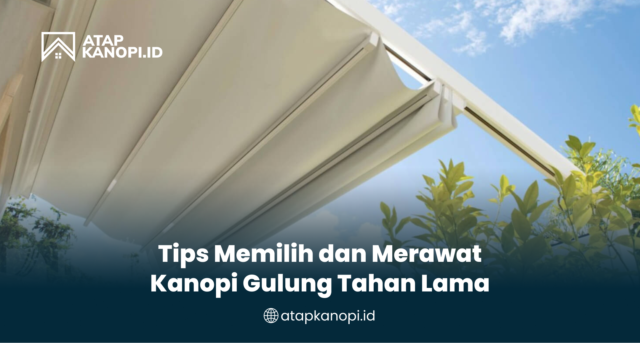 tips_memilih_dan_merawat_kanopi_gulung_tahan_lama
