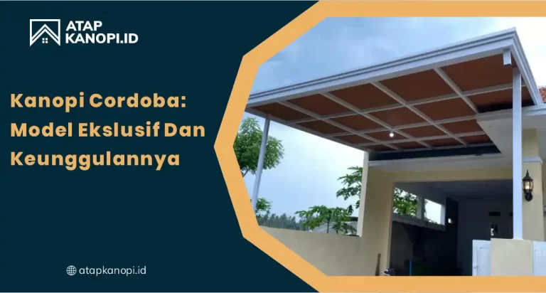 Kanopi Cordoba: Model Eksklusif dan Keunggulannya