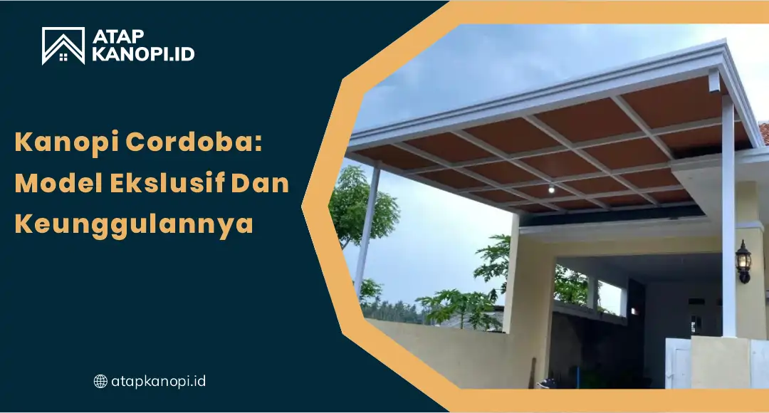 01 Kanopi Cordoba Model Eksklusif dan Keunggulannya