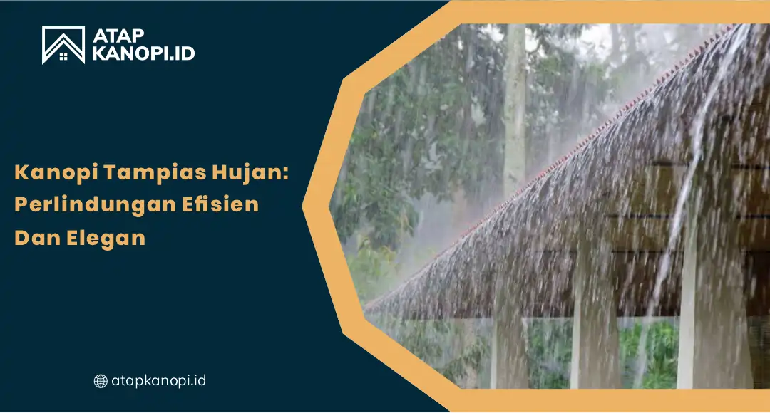 01 Kanopi Tampias Hujan Perlindungan Efisien dan Elegan