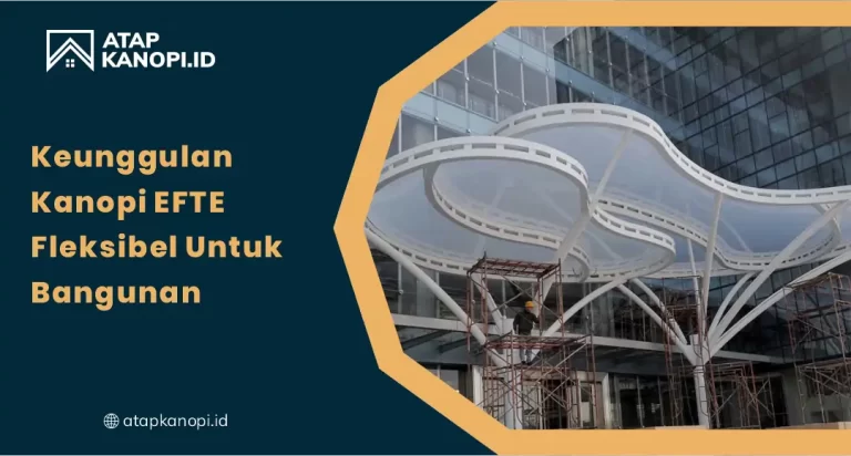 Keunggulan Kanopi ETFE Fleksibel untuk Bangunan