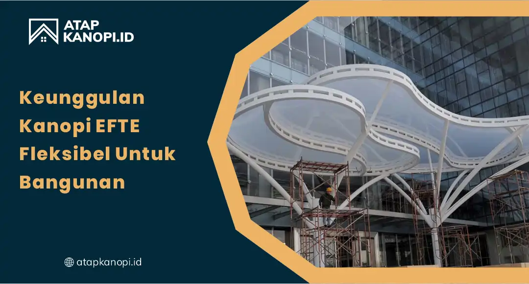 01 Keunggulan Kanopi ETFE Fleksibel untuk Bangunan