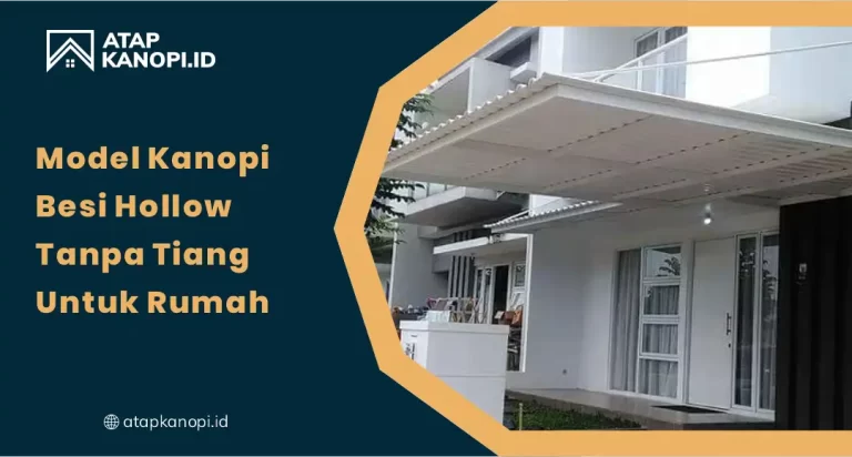 Model Kanopi Besi Hollow Tanpa Tiang untuk Rumah