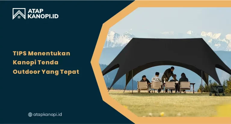 Tips Menentukan Kanopi Tenda Outdoor yang Tepat