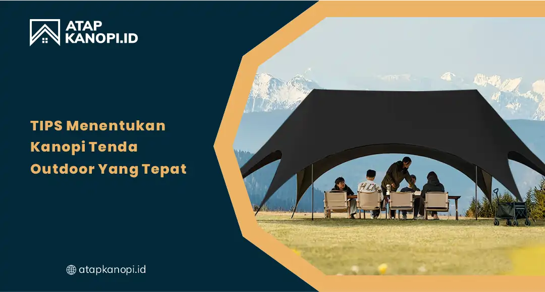01 Tips Menentukan Kanopi Tenda Outdoor yang Tepat