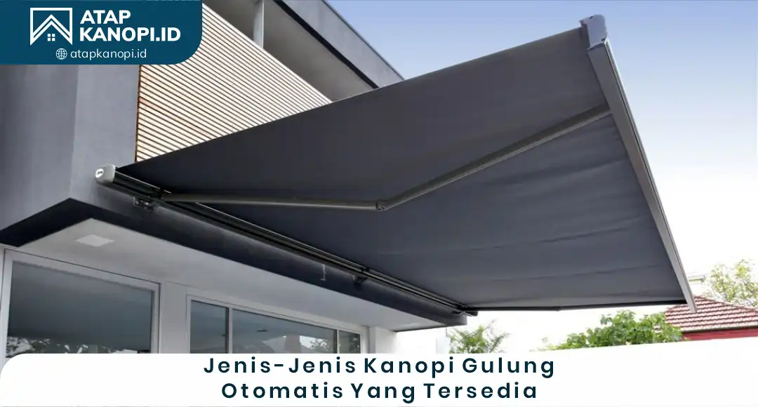 02 Jenis-Jenis Kanopi Gulung Otomatis yang Tersedia