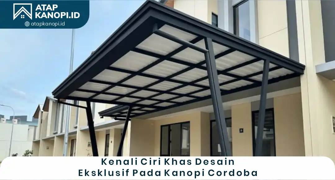 02 Kenali Ciri Khas Desain Eksklusif pada Kanopi Cardoba