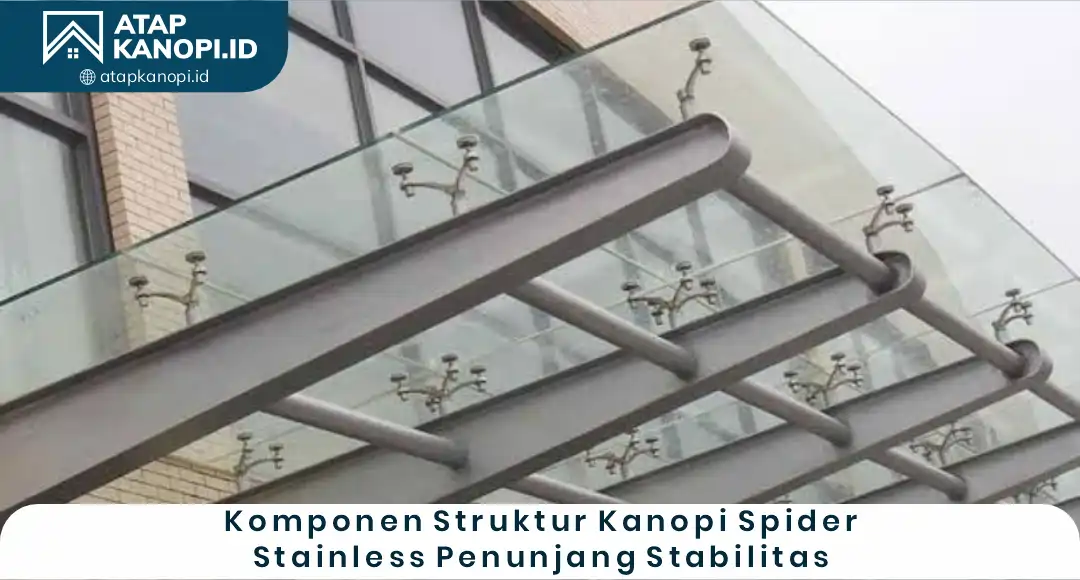 02 Komponen Struktur Kanopi Spider Stainless Penunjang Stabilitas