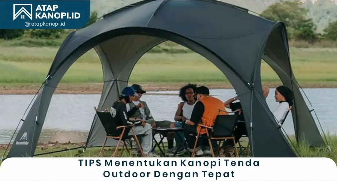 02 Tips Menentukan Kanopi Tenda Outdoor dengan Tepat
