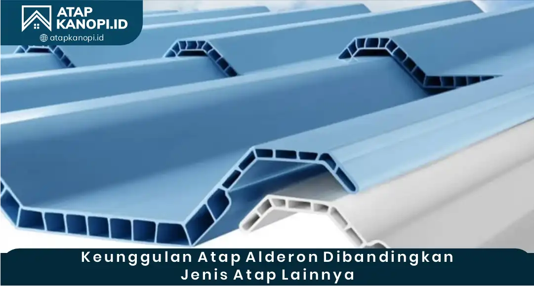 03 Keunggulan Atap Alderon Dibandingkan Jenis Atap Lainnya