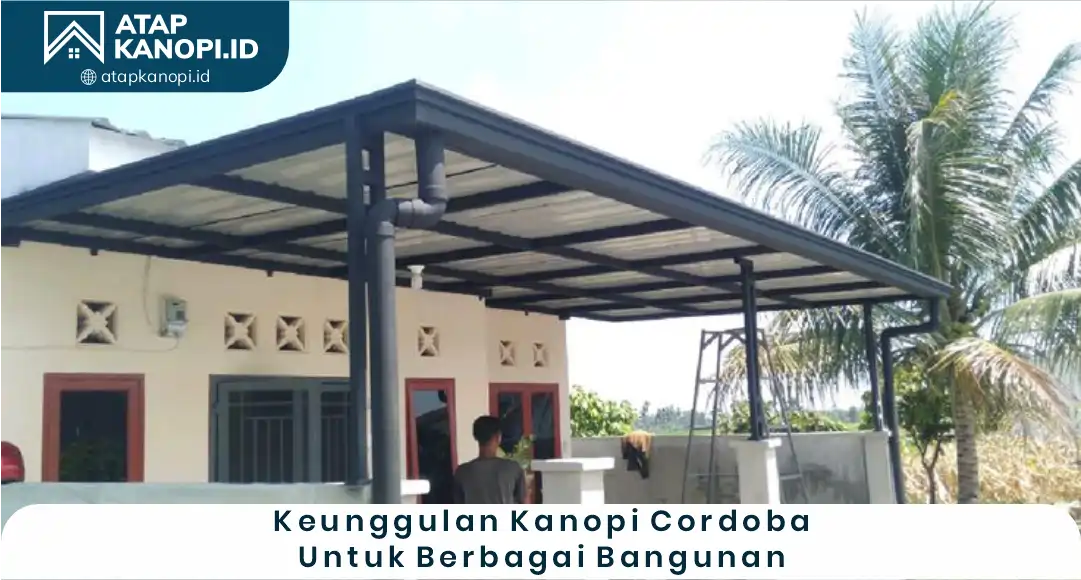 03 Keunggulan Kanopi Cardoba untuk Berbagai Bangunan