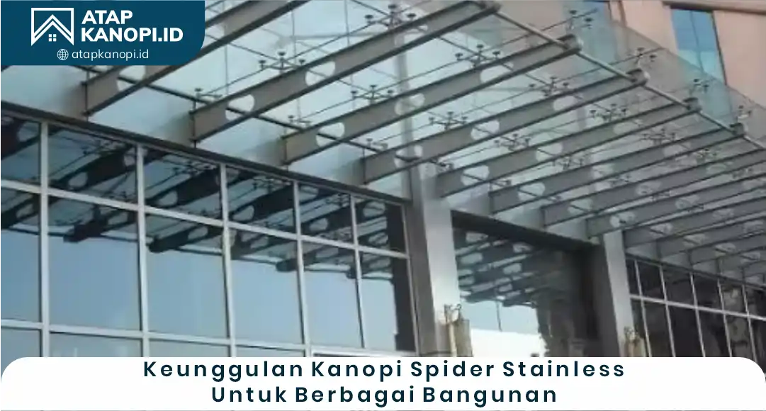 03 Keunggulan Kanopi Spider Stainless untuk Berbagai Bangunan