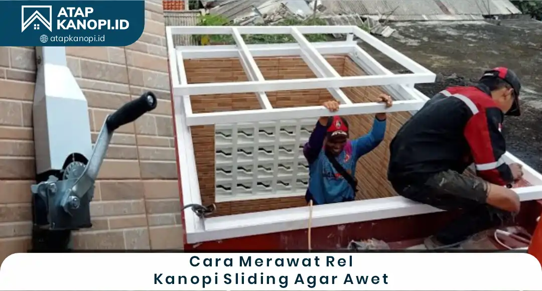 04 Cara Merawat Rel Kanopi Sliding Agar Awet