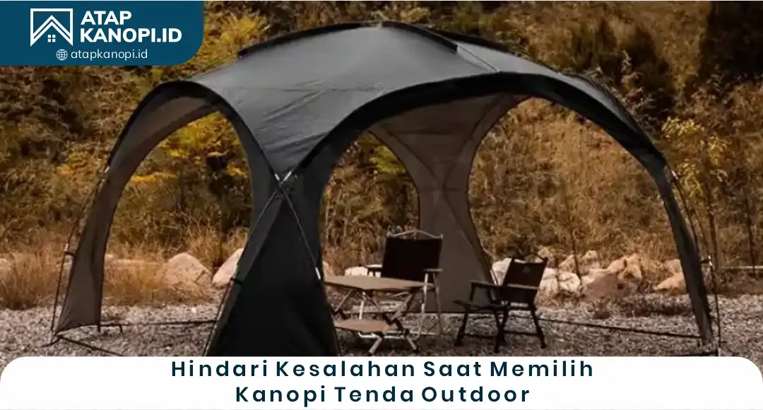 04 Hindari Kesalahan Saat Memilih Kanopi Tenda Outdoor