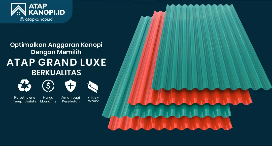 04 Optimalkan Anggaran Kanopi dengan Memilih Atap Grand Luxe Berkualitas