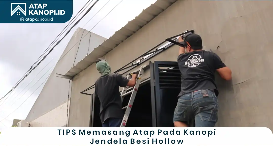 04 Tips Memasang Atap pada Kanopi Jendela Besi Hollow